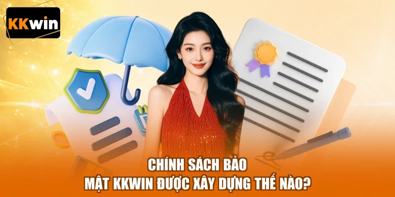 Chính sách bảo mật KKWIN được xây dựng thế nào?