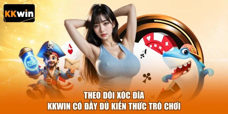 Theo dõi Xóc Đĩa KKWIN có đầy đủ kiến thức trò chơi
